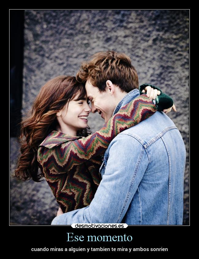 Ese momento - cuando miras a alguien y tambien te mira y ambos sonrien