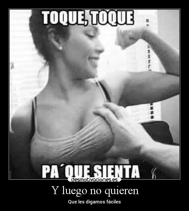 Y luego no quieren - Que les digamos fáciles