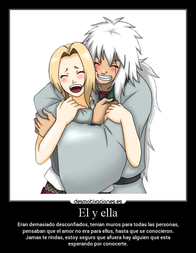 El y ella - Eran demasiado desconfiados, tenían muros para todas las personas,
pensaban que el amor no era para ellos, hasta que se conocieron.
Jamas te rindas, estoy seguro que afuera hay alguien que esta
esperando por conocerte.