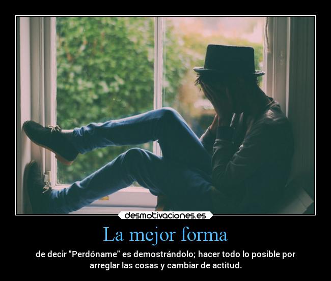 carteles amor sentimientos comportamiento actitud demostrar probar pruebas arreglar perdoname desmotivaciones