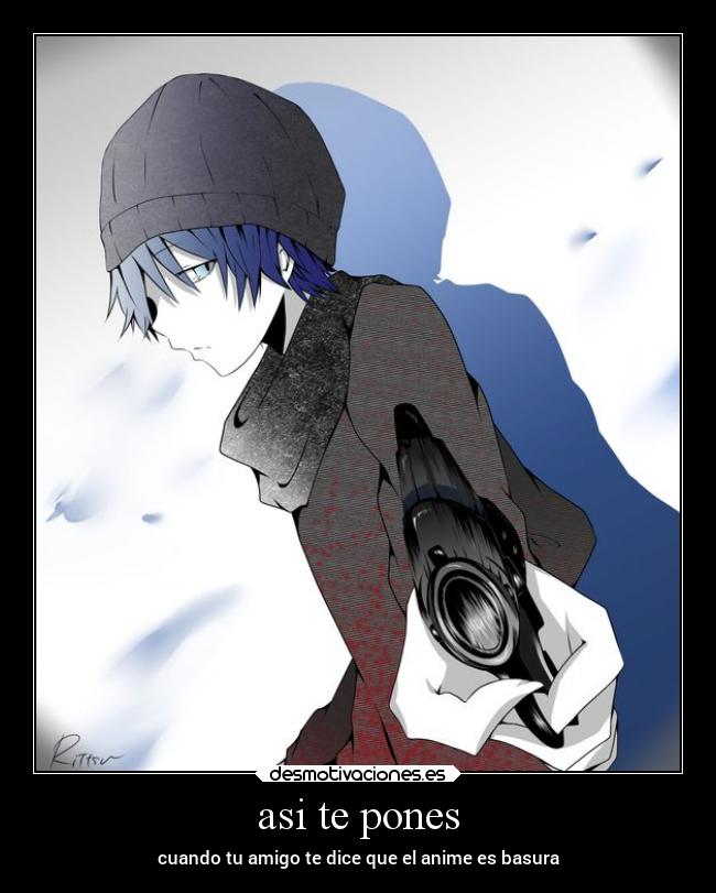 asi te pones - cuando tu amigo te dice que el anime es basura