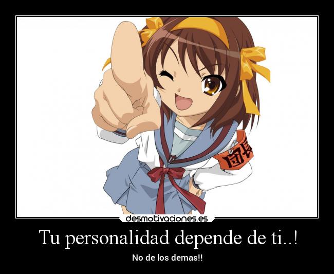 Tu personalidad depende de ti..! - No de los demas!!