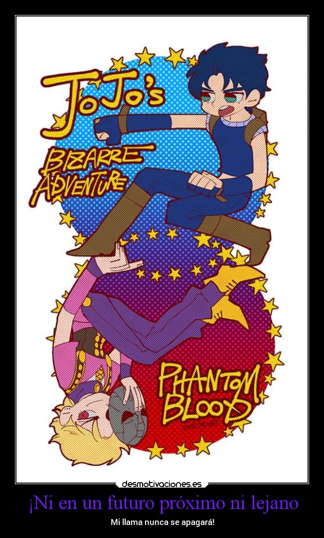 ¡Ni en un futuro próximo ni lejano - Mi llama nunca se apagará!