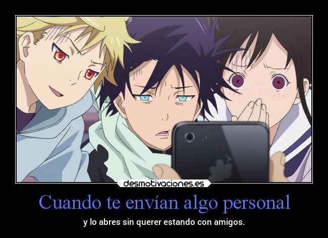 Cuando te envían algo personal - y lo abres sin querer estando con amigos.