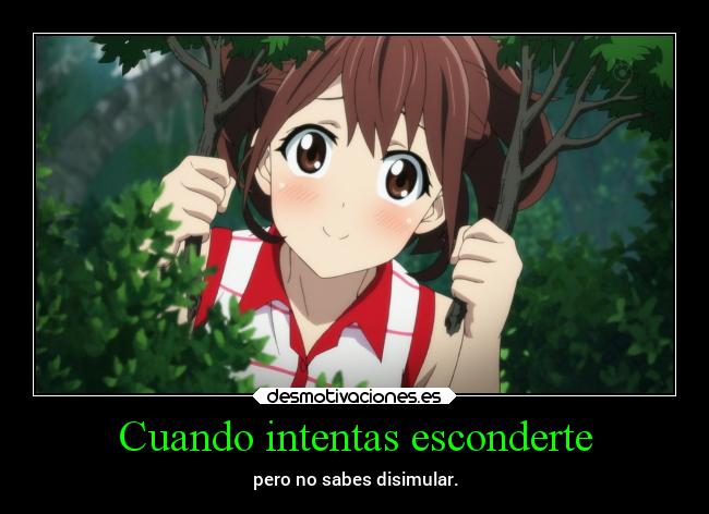 Cuando intentas esconderte - pero no sabes disimular.