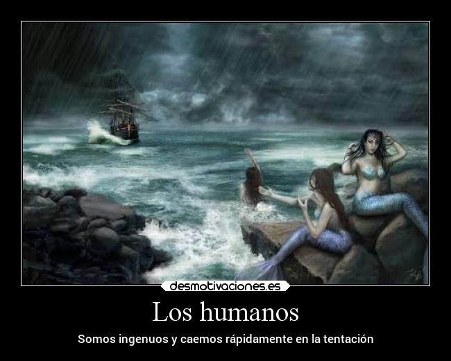 Los humanos - Somos ingenuos y caemos rápidamente en la tentación