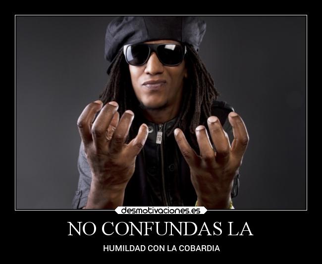 NO CONFUNDAS LA - HUMILDAD CON LA COBARDIA