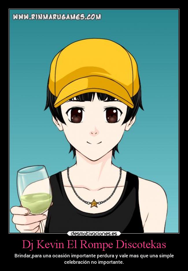 Dj Kevin El Rompe Discotekas - Brindar,para una ocasión importante perdura y vale mas que una simple
celebración no importante.
