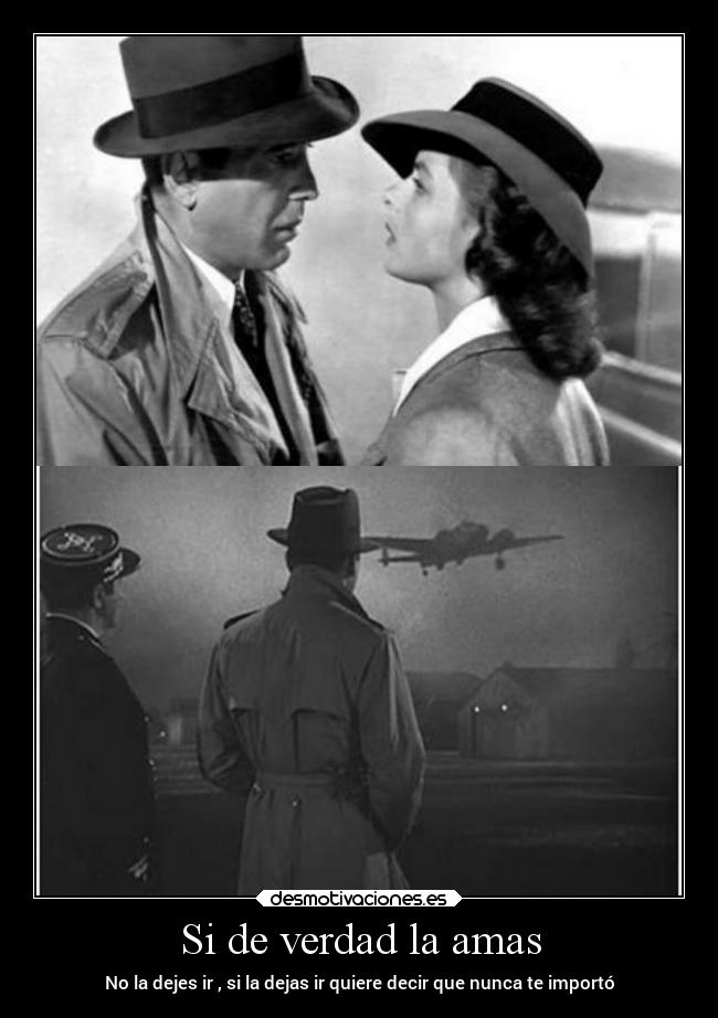 Si de verdad la amas - No la dejes ir , si la dejas ir quiere decir que nunca te importó