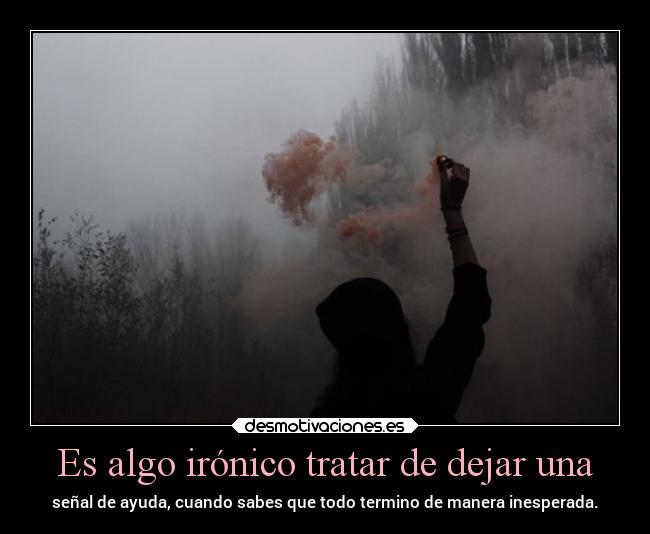 Es algo irónico tratar de dejar una - 