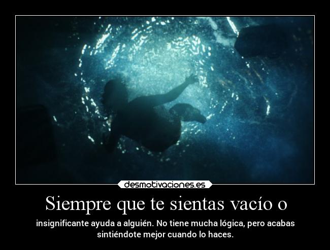 Siempre que te sientas vacío o - 