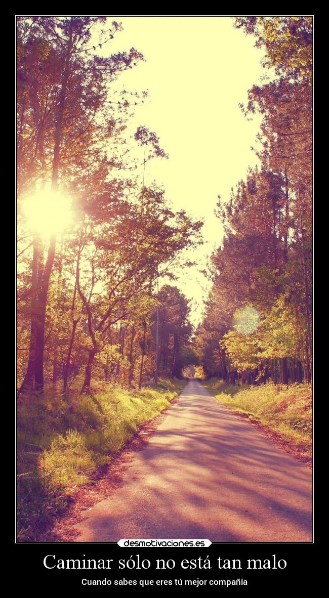 Caminar sólo no está tan malo - Cuando sabes que eres tú mejor compañía