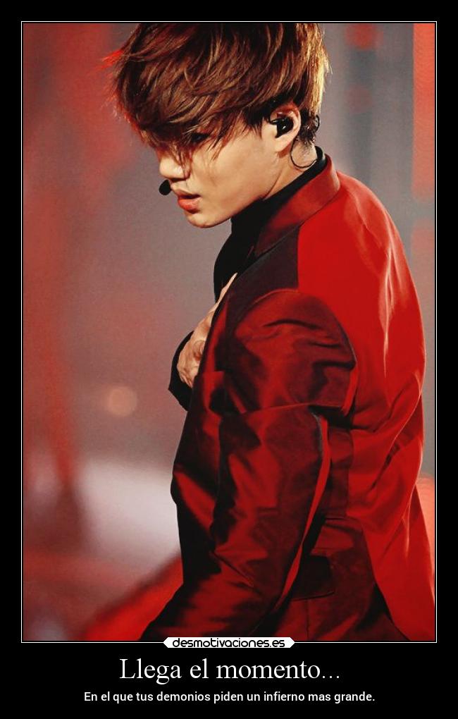 Llega el momento... - En el que tus demonios piden un infierno mas grande.