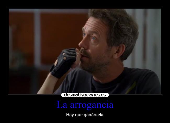 La arrogancia -