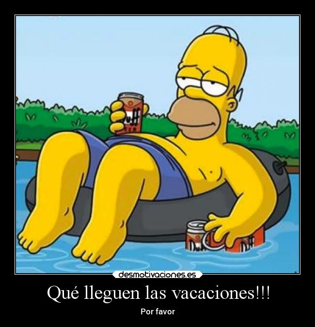 Qué lleguen las vacaciones!!! - Por favor