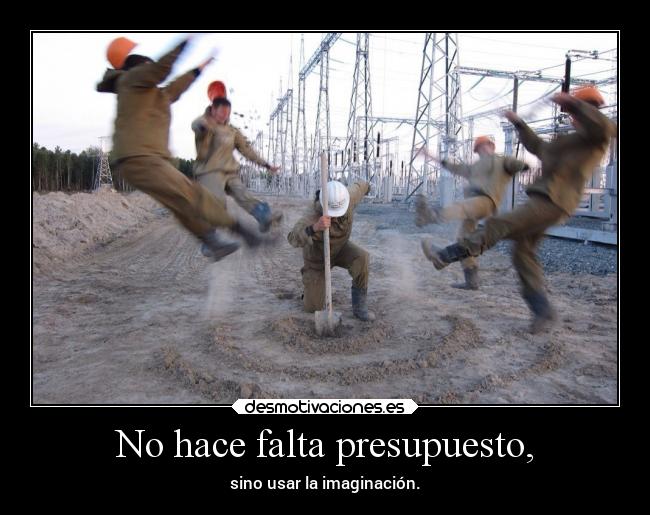 No hace falta presupuesto, - 