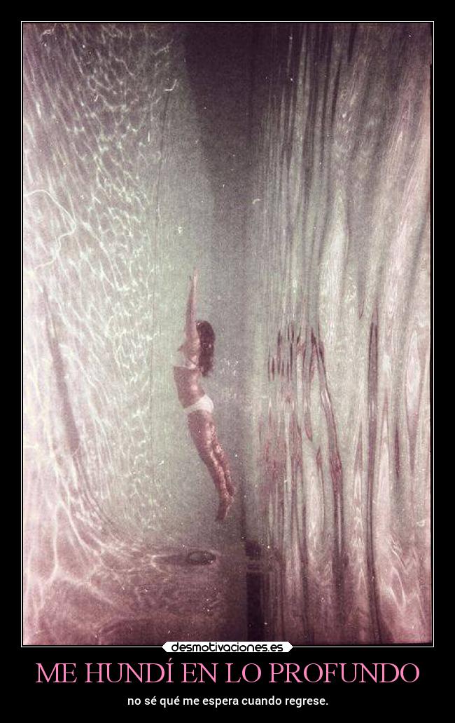 ME HUNDÍ EN LO PROFUNDO -