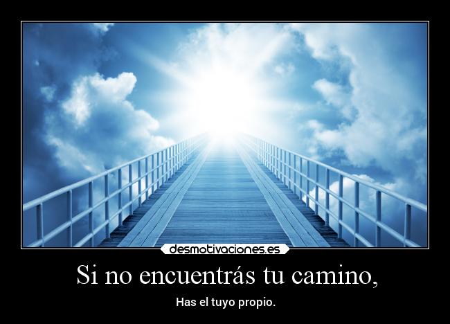 Si no encuentrás tu camino, -