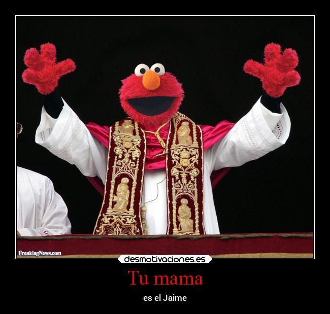 Tu mama - es el Jaime