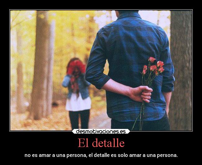 El detalle - no es amar a una persona, el detalle es solo amar a una persona.