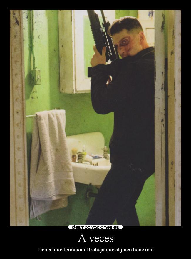 A veces - Tienes que terminar el trabajo que alguien hace mal
