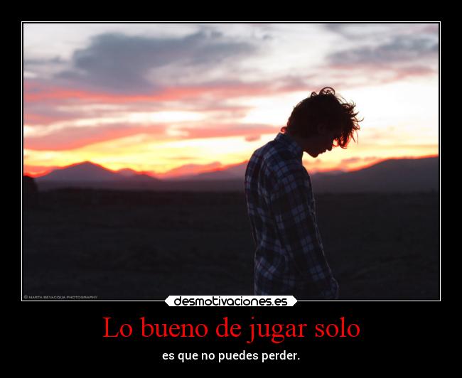 Lo bueno de jugar solo -