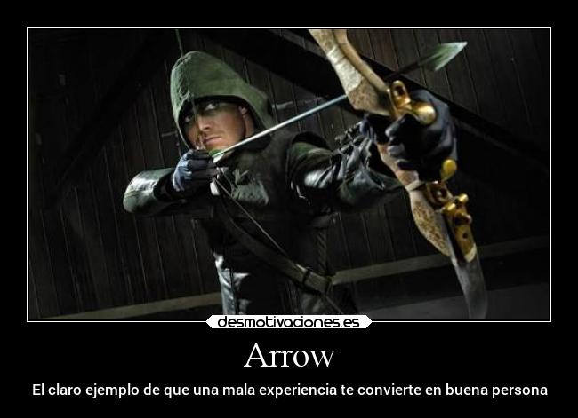 Arrow - El claro ejemplo de que una mala experiencia te convierte en buena persona