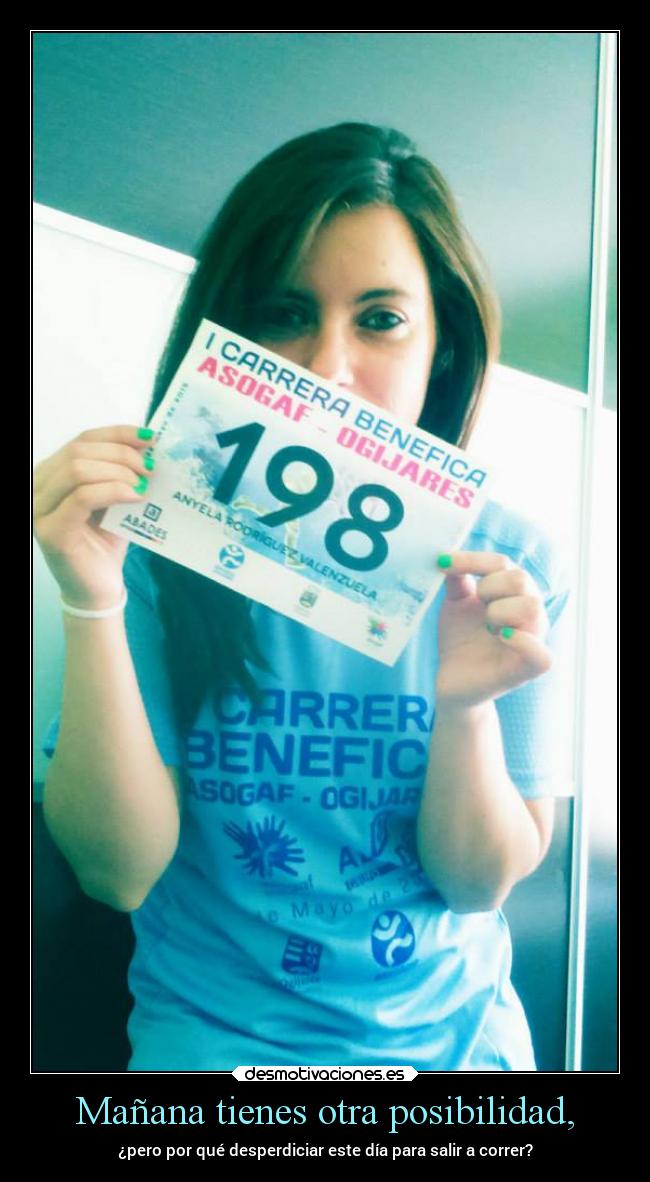 Mañana tienes otra posibilidad, -