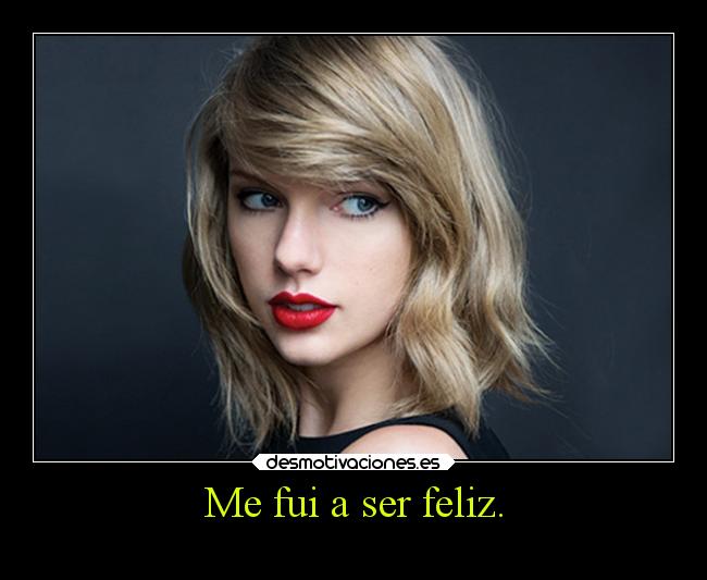 Me fui a ser feliz. -