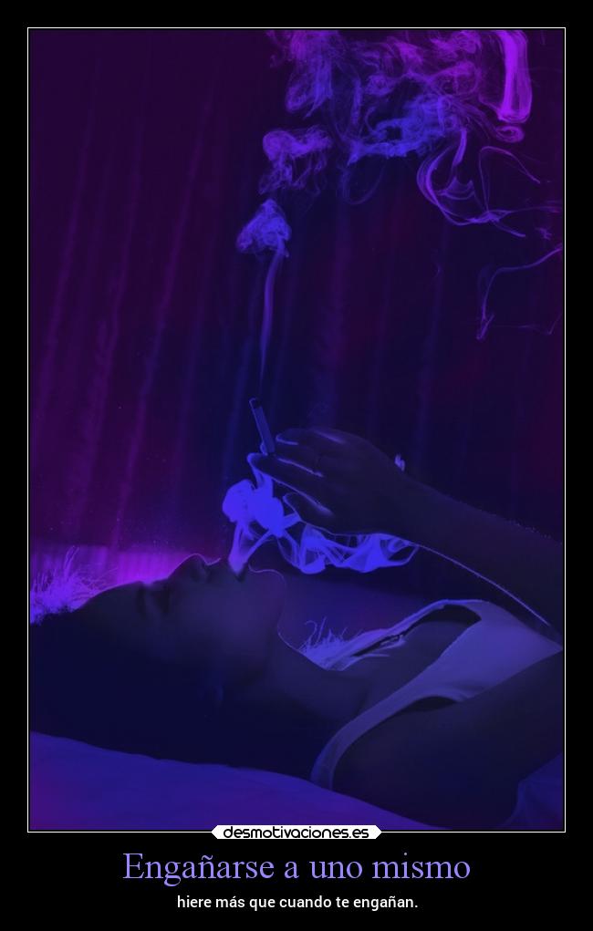 Engañarse a uno mismo - hiere más que cuando te engañan.