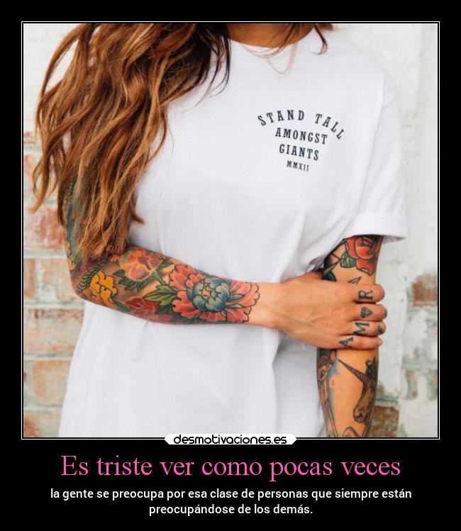 Es triste ver como pocas veces - 