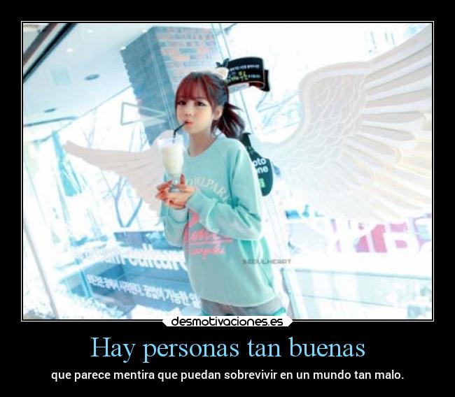 Hay personas tan buenas -