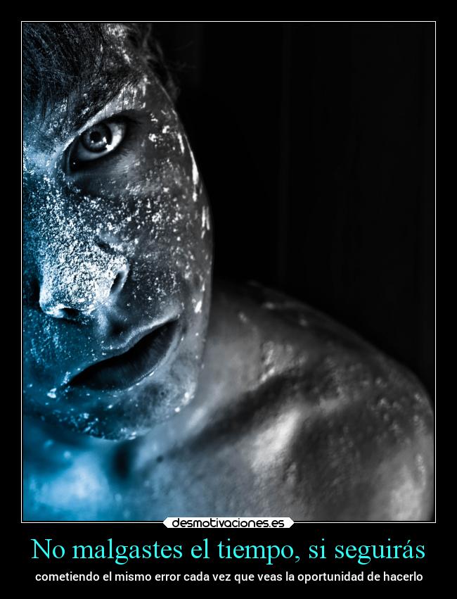 No malgastes el tiempo, si seguirás - 