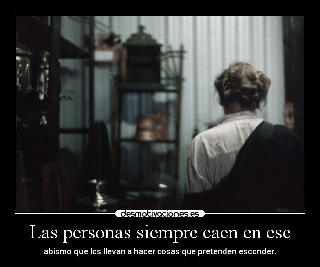 Las personas siempre caen en ese -