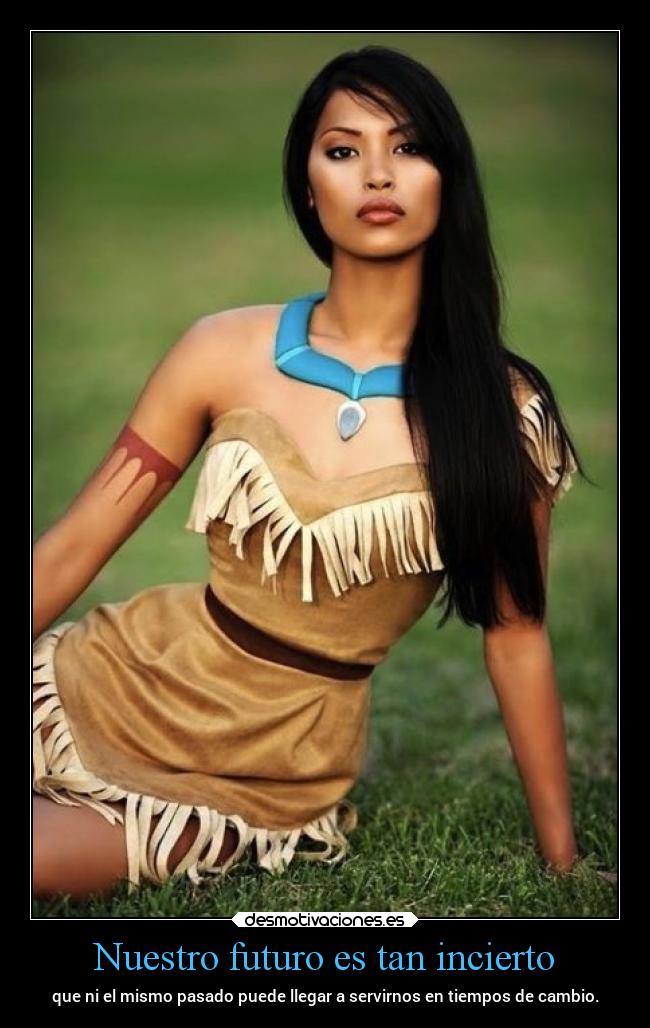 Nuestro futuro es tan incierto -