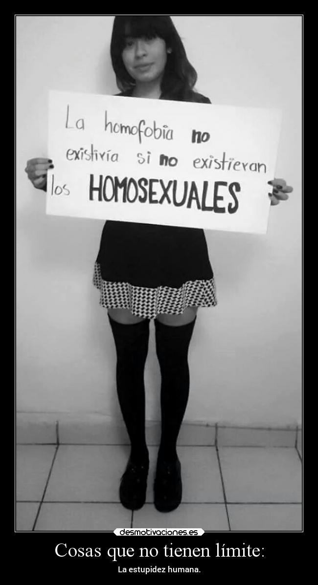 Cosas que no tienen límite: - La estupidez humana.