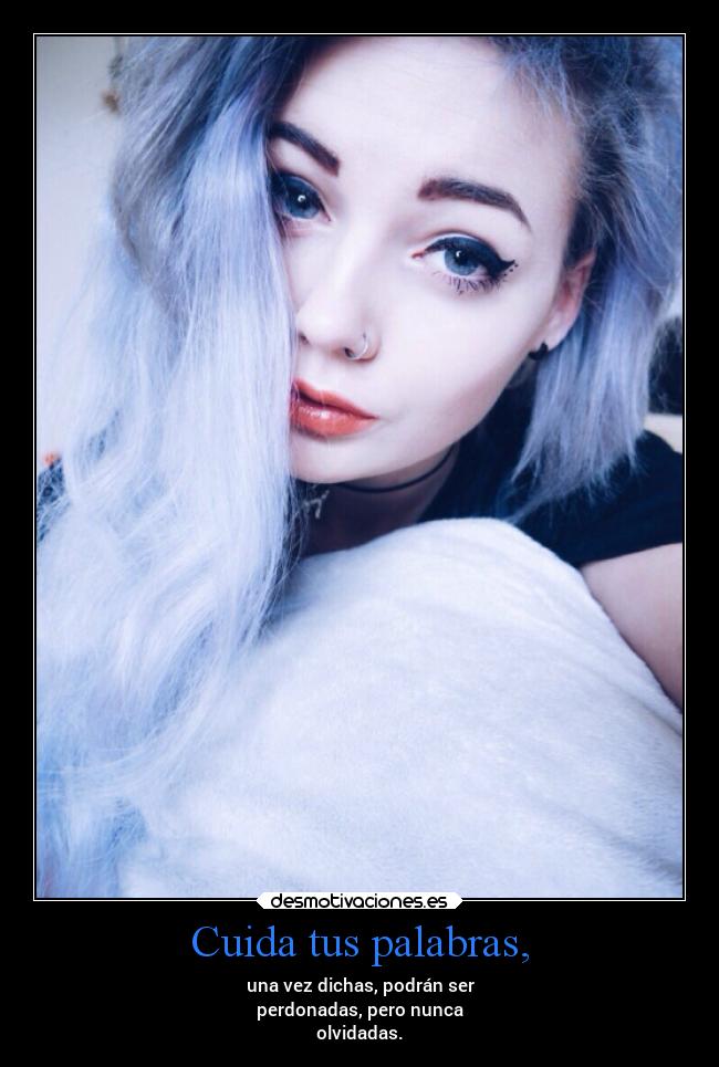Cuida tus palabras, -