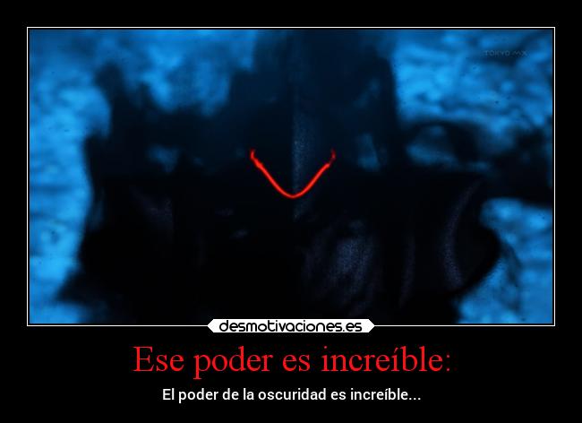 Ese poder es increíble: -