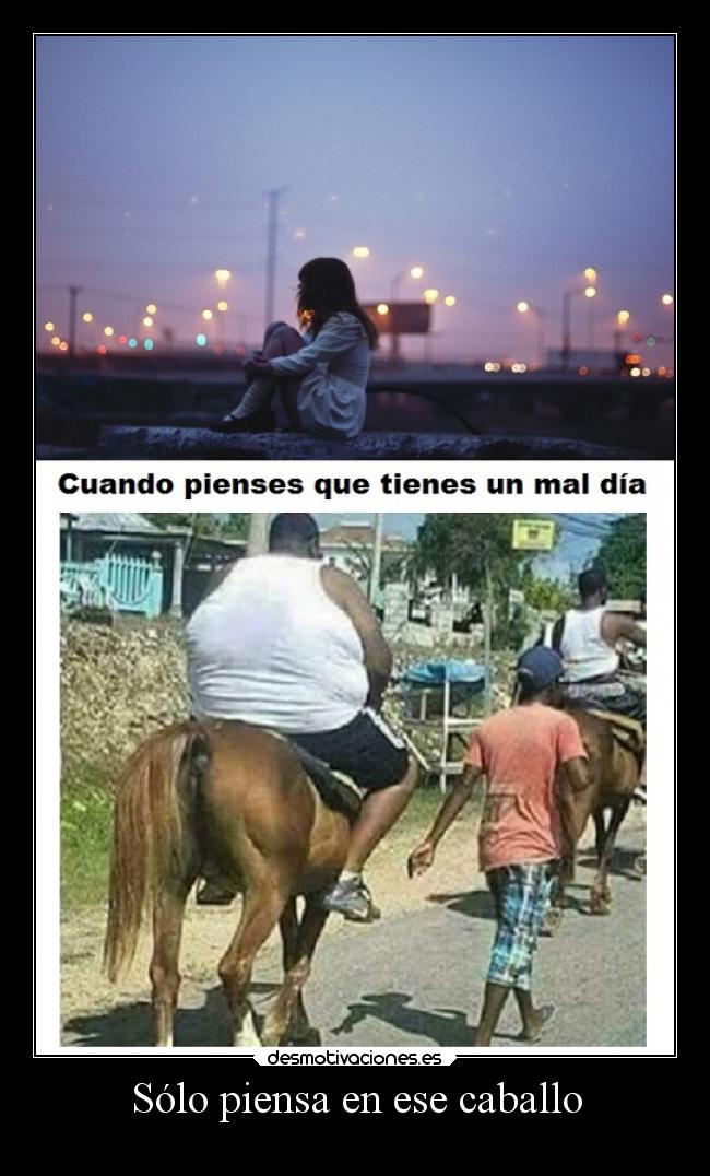 Sólo piensa en ese caballo - 