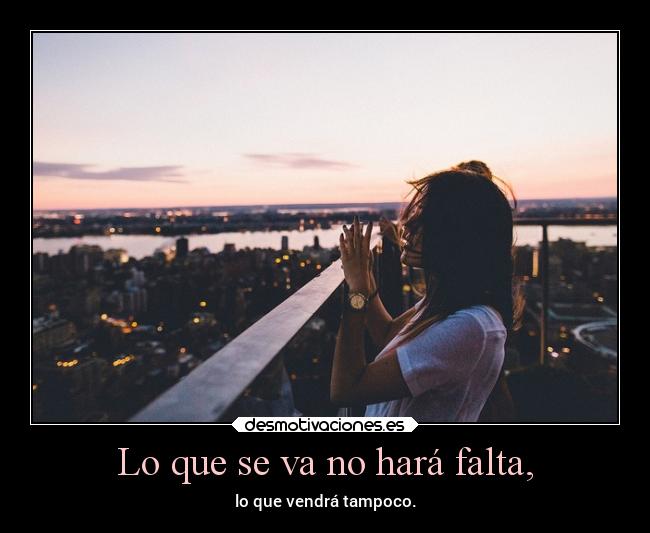 Lo que se va no hará falta, - 