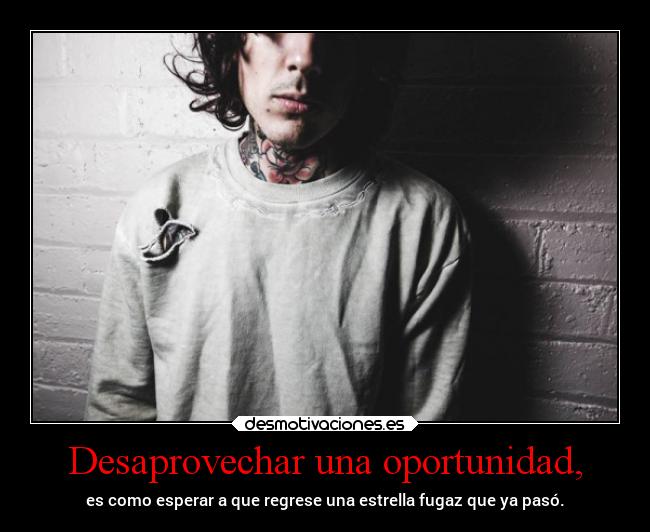 Desaprovechar una oportunidad, - 