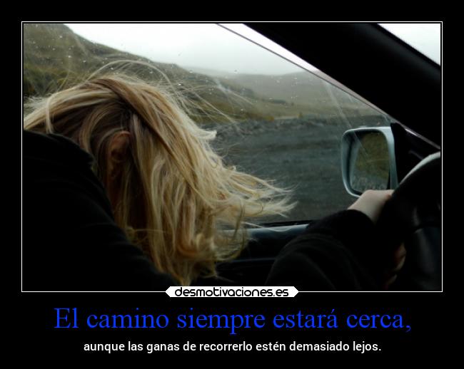 El camino siempre estará cerca, - 