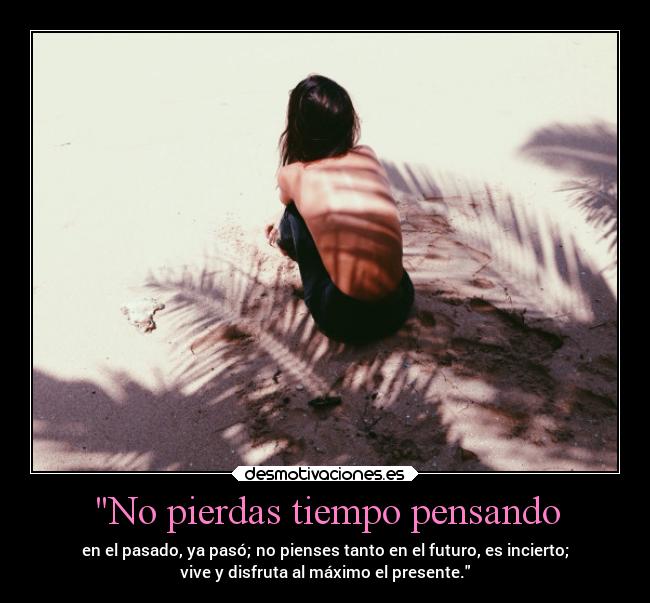 No pierdas tiempo pensando - 