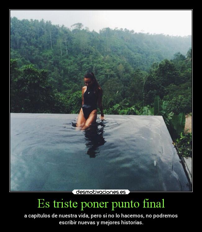 Es triste poner punto final -