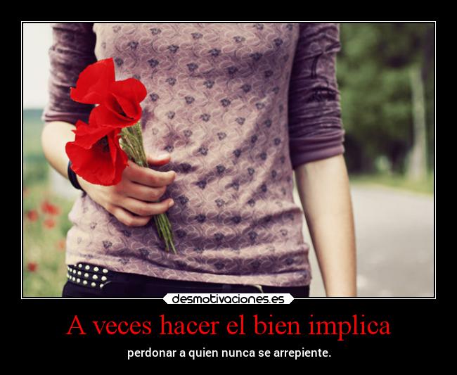 A veces hacer el bien implica -