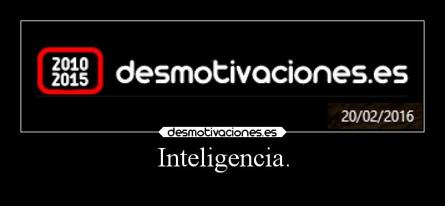 Inteligencia. -