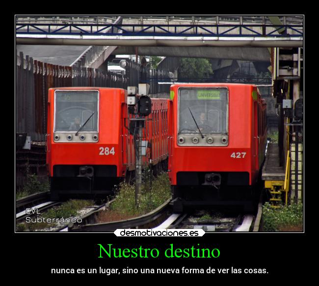 Nuestro destino - nunca es un lugar, sino una nueva forma de ver las cosas.