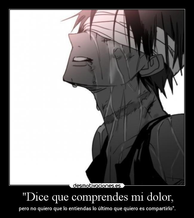 Dice que comprendes mi dolor, -