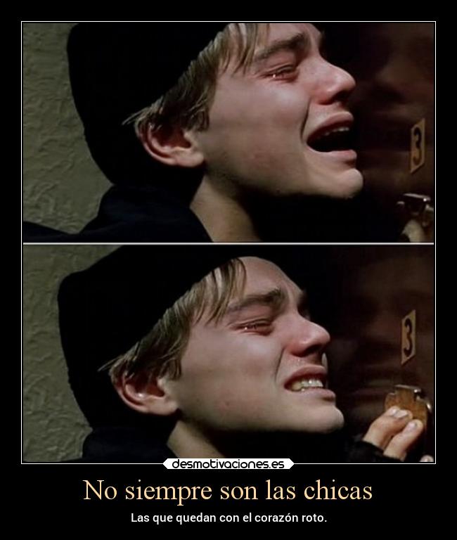 No siempre son las chicas - Las que quedan con el corazón roto.