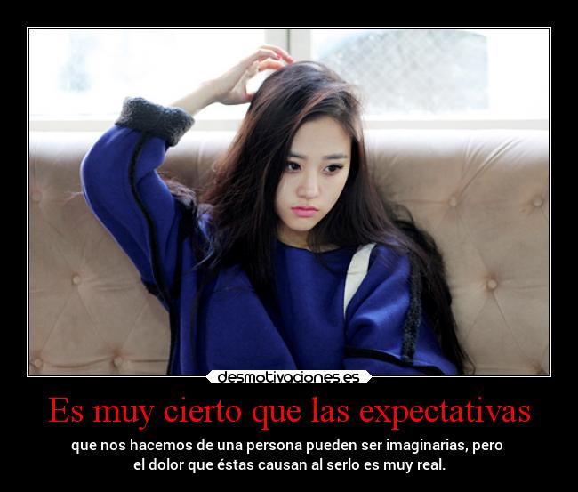 Es muy cierto que las expectativas -